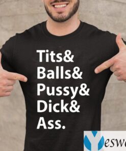 Tits Balls Pussy Dick Ass Shirts