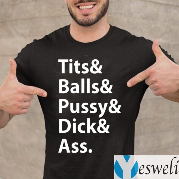 Tits Balls Pussy Dick Ass Shirts