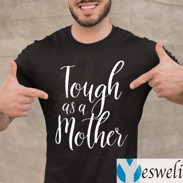 Tough As A Mother Shirt
