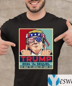 Trump 2024 The Sequel Make The Liberals Cry Again T-shirt