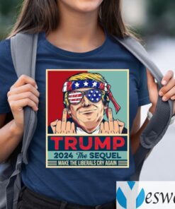 Trump 2024 The Sequel Make The Liberals Cry Again T-shirts