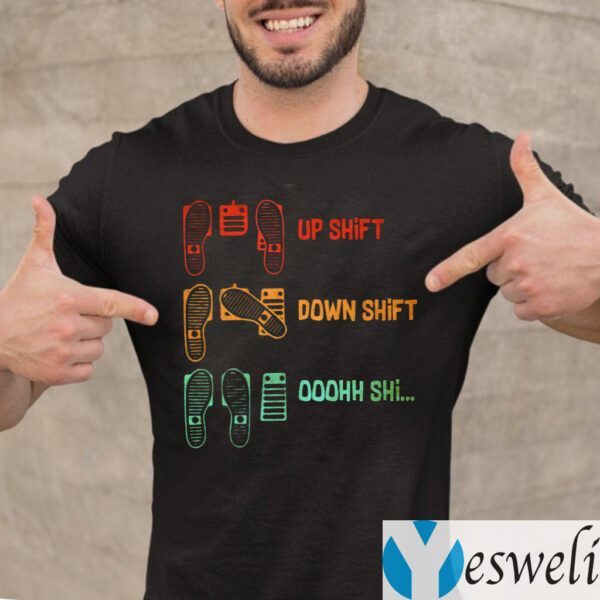 Up Shift Down Shift Oh Shift Shirt