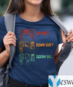 Up Shift Down Shift Oh Shift Shirts