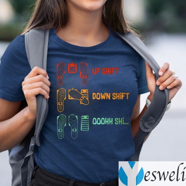 Up Shift Down Shift Oh Shift Shirts