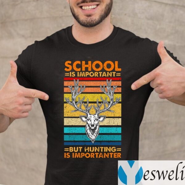 Vintage School Is Important But Hunting Is Importanter T-shirt