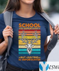 Vintage School Is Important But Hunting Is Importanter T-shirts