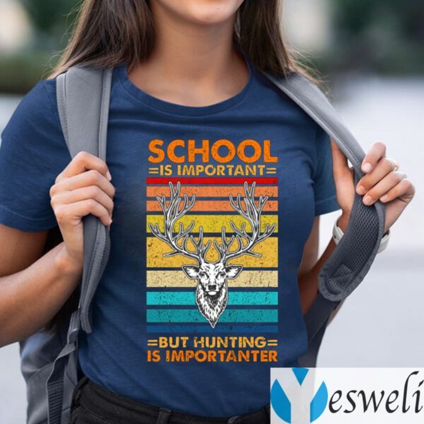 Vintage School Is Important But Hunting Is Importanter T-shirts