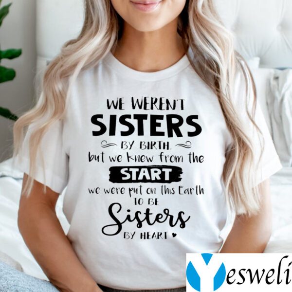 We Weren T Sisters By Birth But We Knew From The Start Shirt