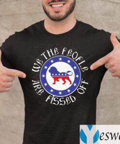 We the People Are Pissed Off TeeShirts