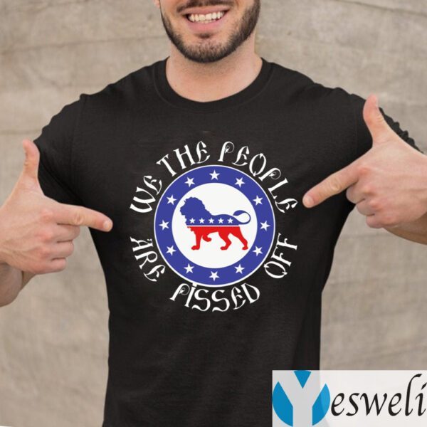 We the People Are Pissed Off TeeShirts