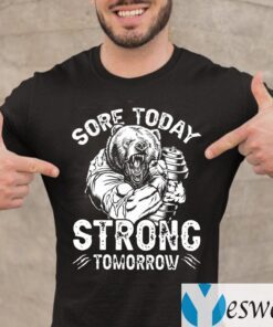 Weightlifter Bear Sore Today Strong Tomorrow Shirts