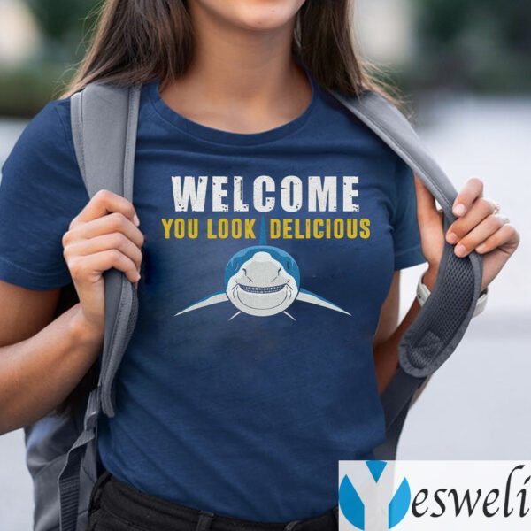 Welcome You Look Delicious Shark Shirts