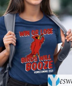Win Or Lose Birds Will Booze Shirts