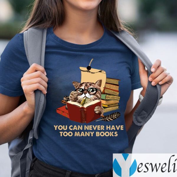 You Can Never Have Too Many Books Funny Cat Reading T-Shirts
