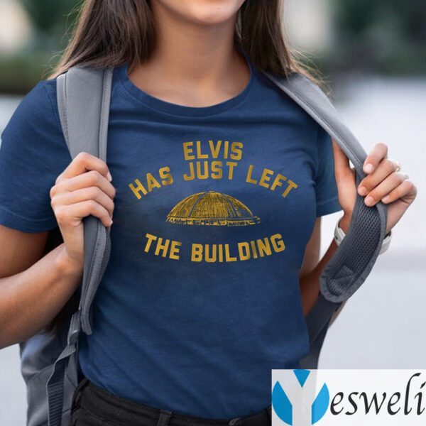 elvis has just left the building shirts