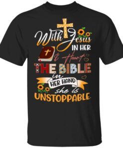 With Jesus In Her And Heart The Bible In Her Hand She Is Unstoppable Crocheting and Jesus T-Shirt