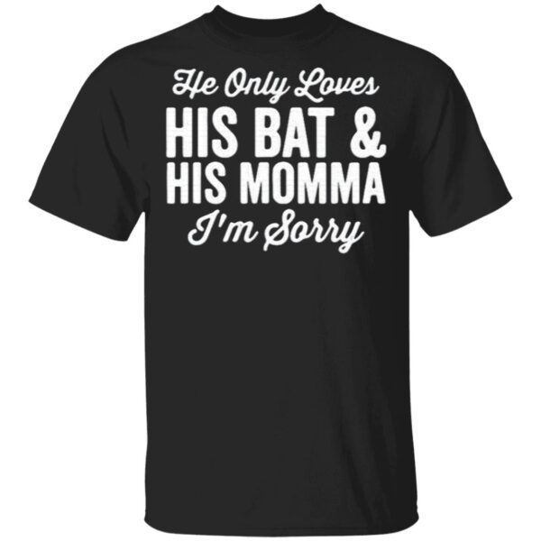 He Only Loves His Bat And His Mama Shirt