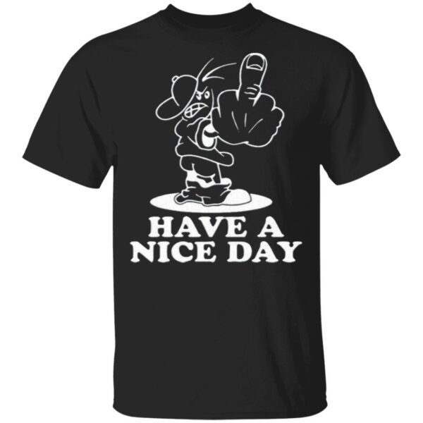 Have A Nice Day Shirt
