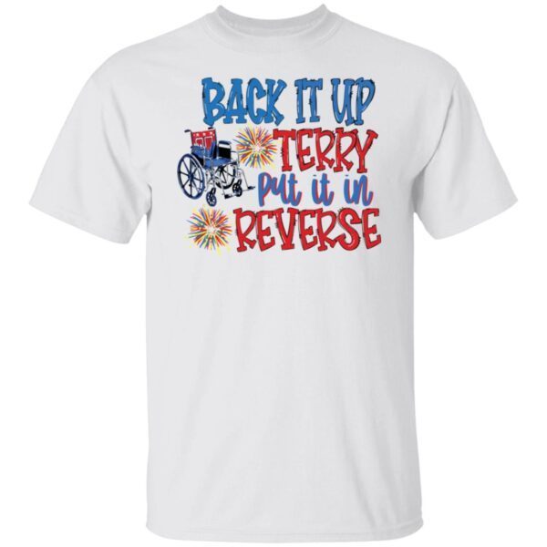 Back it up terry put it in reverse wheelchair shirt