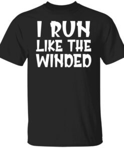 I run like the winded shirt