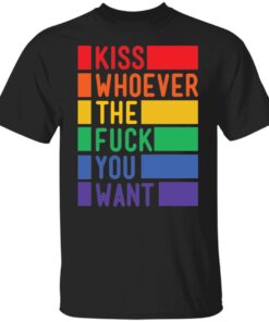 Kiss whoever the fuck you want shirt