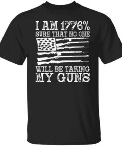 I am 1776 sure that no one will be taking my guns USA flag shirt