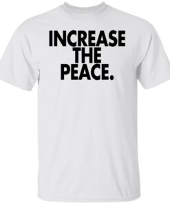 Increase the peace shirt