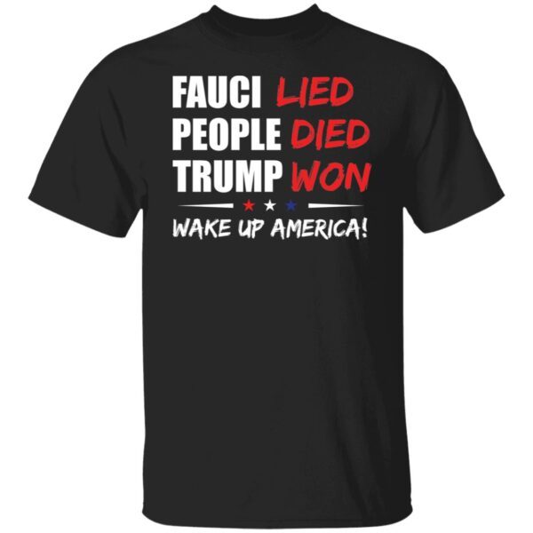 Fauci lied people died Trump won wake up America shirt