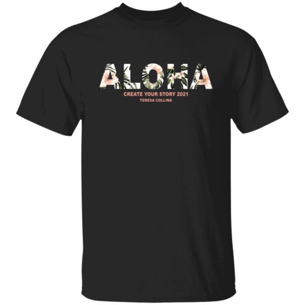 Aloha create your story 2021 teresa collins shirt