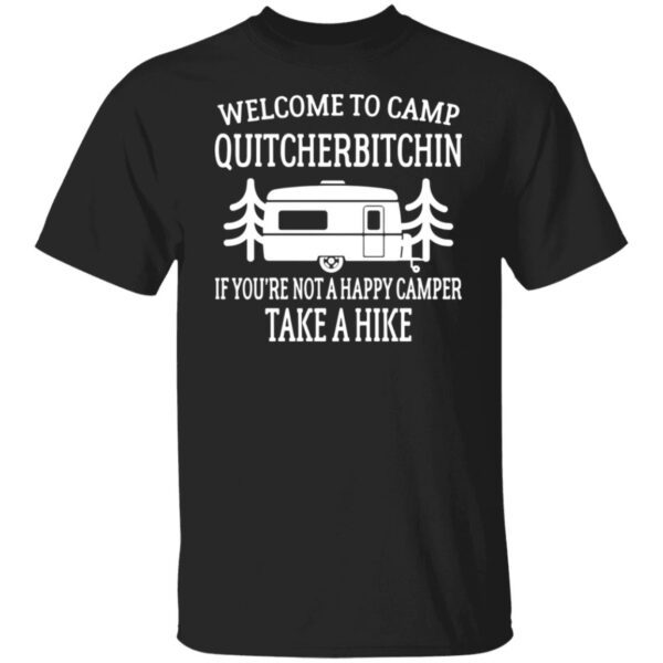 Welcome to camp quitcherbitchin if youre not happy camper take a hike shirt