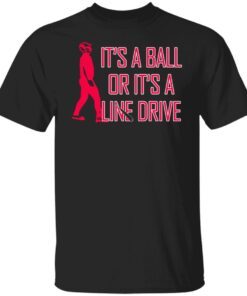 Its a ball or its a line drive shirt shirt