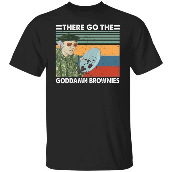 There go the goddamn brownies shirt