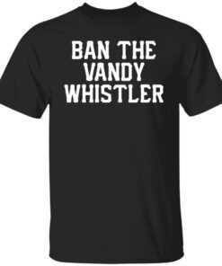 Ban the Vandy whistler shirt