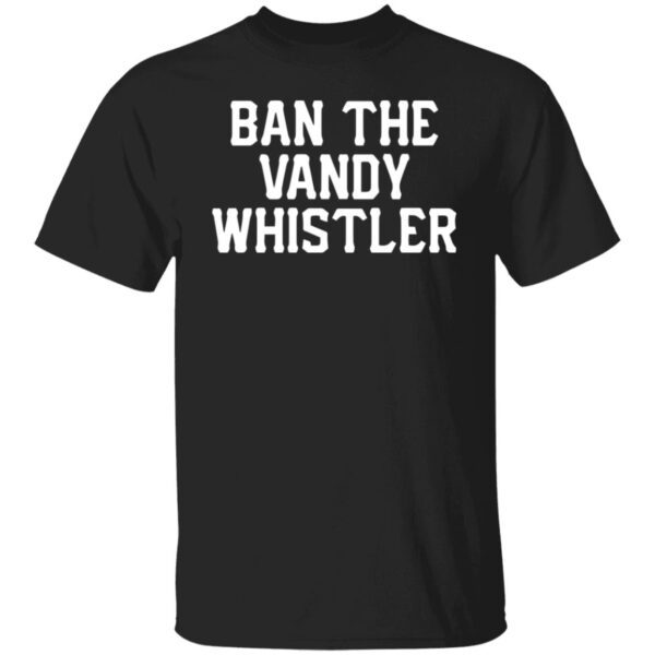 Ban the Vandy whistler shirt