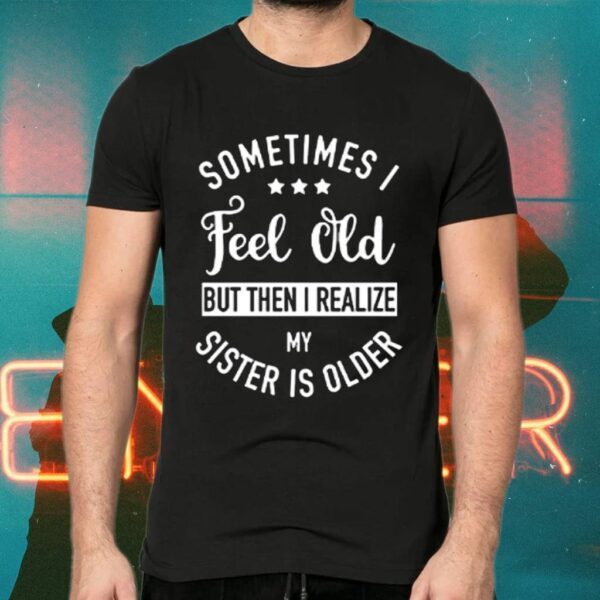 Aioweika Sometimes I Feel Old Shirt