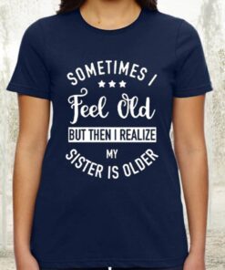 Aioweika Sometimes I Feel Old Shirts