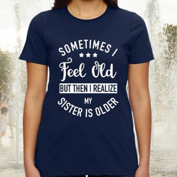 Aioweika Sometimes I Feel Old Shirts