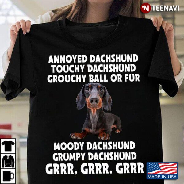 Annoyed Dachshund Touchy Dachhsund Grouchy Ball or Fur Funny for Dog Lover