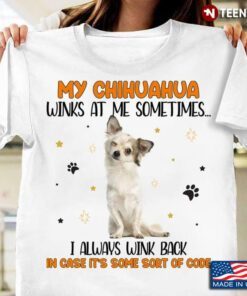 My Chihuahua Winks at Me Sometimes I Always Wink Back Funny Chihuahua for Dog Lover