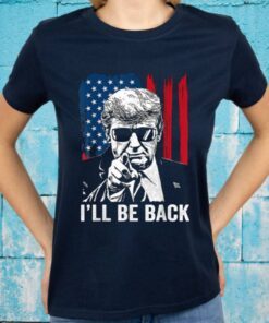 I'll Be Back Funny Trump 2024 45 47 Save America Men Women Shirt