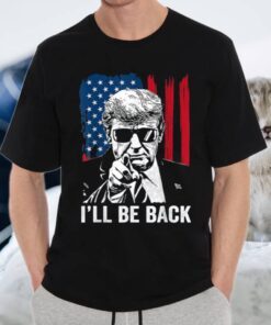 I'll Be Back Funny Trump 2024 45 47 Save America Men Women Shirts