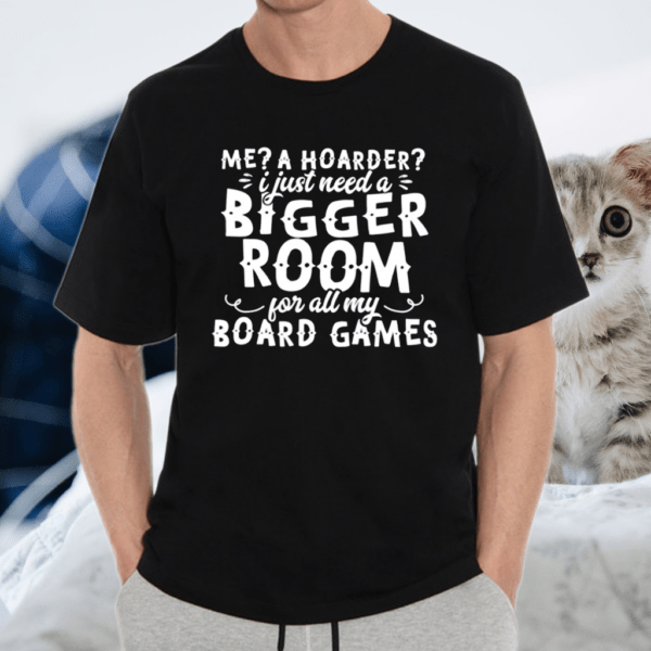 Bigger Room For All My Board Game Hoarders Shirt