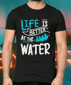 Life Is Better At The River Shirts