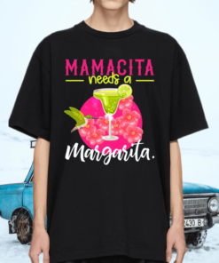 Mamacita Needs A Margarita Shirts