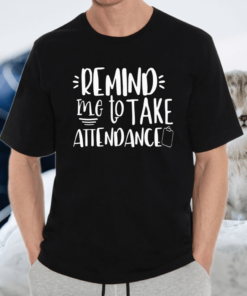 Remind Me To Take Attendance Funny Teacher Back To School Shirts