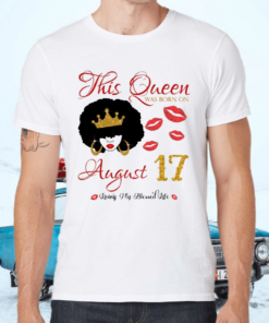 This Queen Was Born On August 17 Living My Blessed Life TShirt