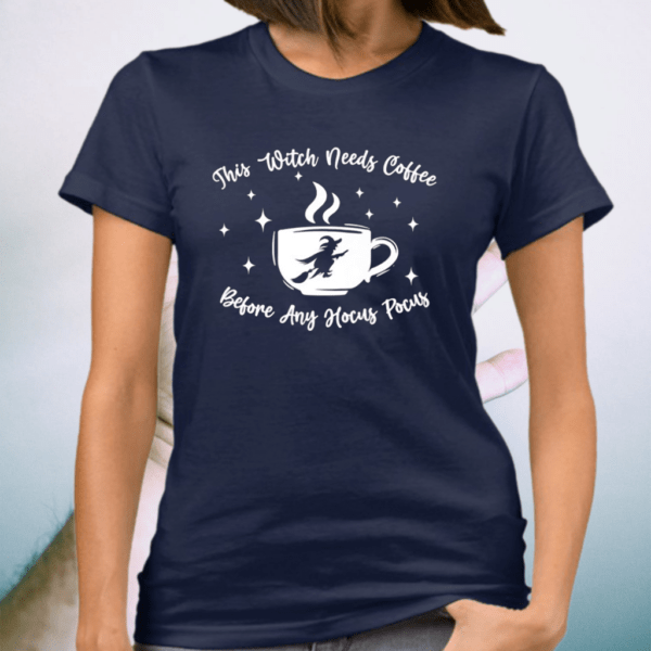 This Witch Needs Coffee Before Any Hocus Pocus Halloween Funny TShirts