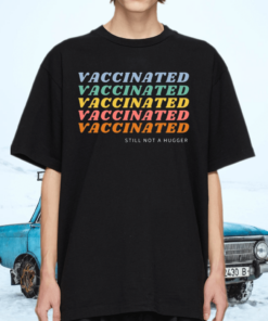 Vaccinated Still Not A Hugger TShirt