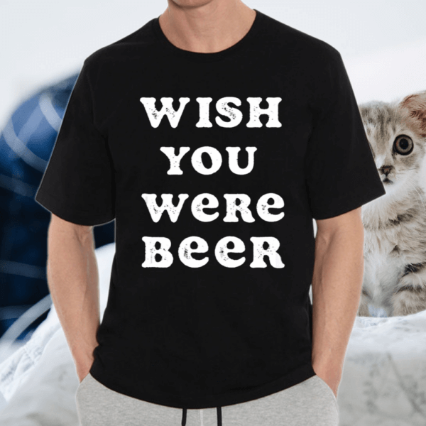 Wish You Were Beer International Beer Day Shirts