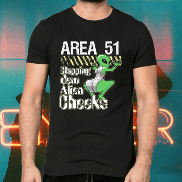 Area 51 Clapping Dem Alien Cheeks Shirts